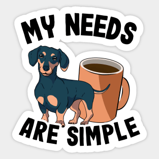 My Needs Are Simple Funny Dachshund Sticker